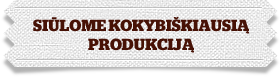 Siūlome kokybiškiausią produkciją